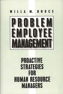 Problem Employee Management: Proactive Strategies for Human Resource Managers - Bruce, Willa M