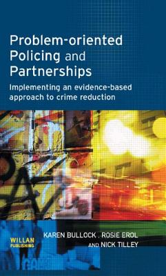 Problem-Oriented Policing and Partnerships - Bullock, Karen, and Erol, Rosie, and Tilley, Nick, Professor