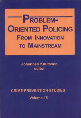 Problem-Oriented Policing: From Innovation to Mainstream - Knutsson, Johannes