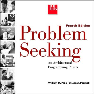 Problem Seeking: An Architectural Programming Primer - Pena, William M, and Parshall, Steven A