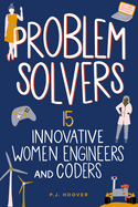 Problem Solvers: 15 Innovative Women Engineers and Coders