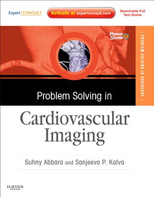 Problem Solving in Cardiovascular Imaging: Expert Consult - Online and Print - Abbara, Suhny, Dr., MD, and Kalva, Sanjeeva P, MD