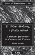 Problem-Solving in Mathematics: A Semiotic Perspective for Educators and Teachers - Pencak, William (Editor), and Danesi, Marcel