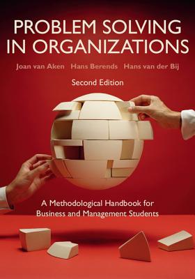 Problem Solving in Organizations - Van Aken, Joan, and Berends, Hans, and Van Der Bij, Hans