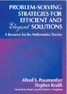 Problem-Solving Strategies for Efficient and Elegant Solutions: A Resource for the Mathematics Teacher - Posamentier, Alfred S, and Krulik, Stephen