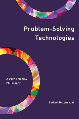Problem-Solving Technologies: A User-Friendly Philosophy - Soltanzadeh, Sadjad