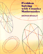 Problem Solving with Creative Mathematics - Bradley, George, Mr.