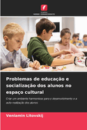 Problemas de educa??o e socializa??o dos alunos no espa?o cultural