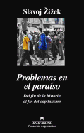 Problemas En El Paraiso. del Fin de La Historia Al Fin del Capitalismo