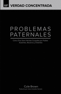 Problemas Paternales: Cmo Dios Sana Heridas Causadas Por Padres Ausentes, Abusivos y Distantes