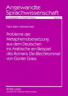 Probleme Der Metaphernuebersetzung Aus Dem Deutschen Ins Arabische Am Beispiel Des Romans Die Blechtrommel? Von Guenter Grass - Hoberg, Rudolf (Editor), and Salim-Mohammad, Haris Fahmy