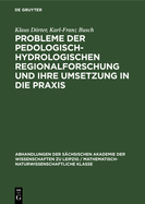 Probleme Der Pedologisch-Hydrologischen Regionalforschung Und Ihre Umsetzung in Die PRAXIS