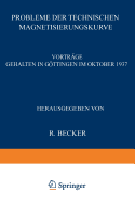 Probleme Der Technischen Magnetisierungskurve: Vortrage Gehalten in Gottingen Im Oktober 1937