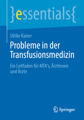 Probleme in der Transfusionsmedizin: Ein Leitfaden f?r MTA's, ?rztinnen und ?rzte - Kaiser, Ulrike