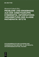 Probleme Und Ergebnisse Aus Der Arbeitsgruppe Kybernetik, Informationsverarbeitung Der Klasse Mathematik 1977/78