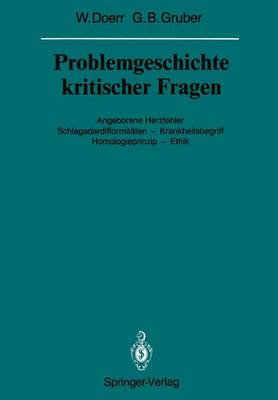 Problemgeschichte Kritischer Fragen: Angeborene Herzfehler Schlagaderdifformitaten Krankheitsbegriff Homologieprinzip Ethik - Doerr, Wilhelm, and Gruber, Georg B