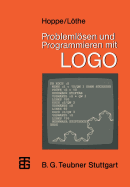 Problemlosen Und Programmieren Mit LOGO: Ausgewahlte Beispiele Aus Mathematik Und Informatik