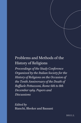 Problems and Methods of the History of Religions: Proceedings of the Study Conference Organized by the Italian Society for the History of Religions on the Occasion of the Tenth Anniversary of the Death of Raffaele Pettazzoni, Rome 6th to 8th December... - Bianchi (Editor), and Bleeker (Editor), and Bausani (Editor)