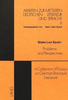 Problems and Perspectives: Collection of Essays on German Baroque Literature - Spahr, Blake Lee