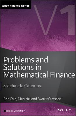 Problems and Solutions in Mathematical Finance, Volume 1: Stochastic Calculus - Chin, Eric, and  lafsson, Sverrir, and Nel, Dian