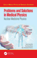 Problems and Solutions in Medical Physics: Nuclear Medicine Physics