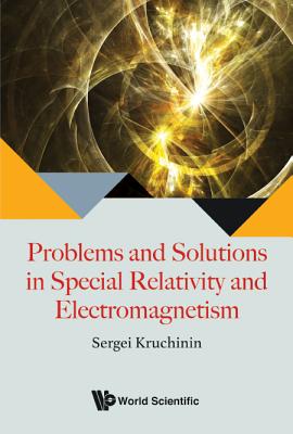 Problems And Solutions In Special Relativity And Electromagnetism - Kruchinin, Sergei