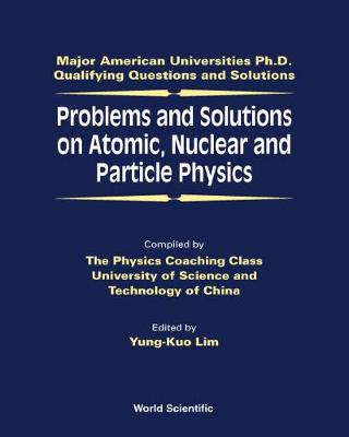 Problems and Solutions on Atomic, Nuclear and Particle Physics - Lim, Yung-Kuo (Editor), and Wang, Ke-Lin (Editor)