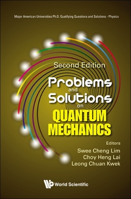 Problems and Solutions on Quantum Mechanics (Second Edition) - Lim, Swee Cheng (Editor), and Lai, Choy Heng (Editor), and Kwek, Leong-Chuan (Editor)