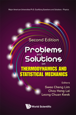 Problems and Solutions on Thermodynamics and Statistical Mechanics (Second Edition) - Lim, Swee Cheng (Editor), and Lai, Choy Heng (Editor), and Kwek, Leong-Chuan (Editor)