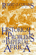 Problems in African History: Historical Problems of Imperial Africa - Collins, Robert O. (Editor)