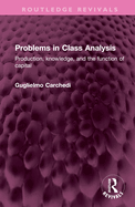 Problems in Class Analysis: Production, Knowledge, and the Function of Capital