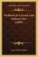 Problems In Curved And Indirect Fire (1899)