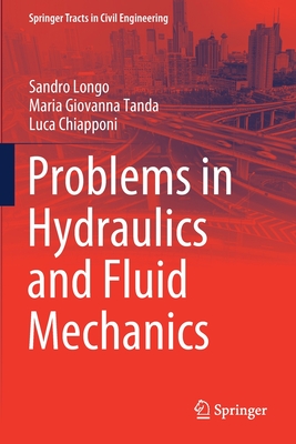 Problems in Hydraulics and Fluid Mechanics - Longo, Sandro, and Tanda, Maria Giovanna, and Chiapponi, Luca