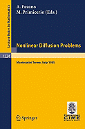 Problems in Nonlinear Diffusion: Lectures Given at the 2nd 1985 Session of the Centro Internazionale Matematico Estivo (C.I.M.E.) Held at Montecatini Terme, Italy, June 10 - June 18, 1985