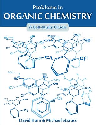 Problems in Organic Chemistry: A Self-Study Guide - Horn, David, and Strauss, Michael