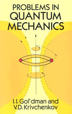 Problems in Quantum Mechanics - Gol'dman, I I, and Krivchenkov, V D