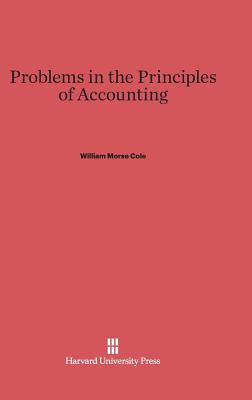 Problems in the Principles of Accounting - Cole, William Morse
