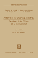 Problems in the Theory of Knowledge / Problemes de La Theorie de La Connaissance