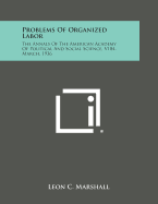 Problems of Organized Labor: The Annals of the American Academy of Political and Social Science, V184, March, 1936 - Marshall, Leon C (Editor)