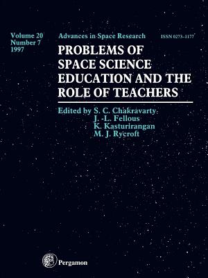 Problems of Space Science Education and the Role of Teachers: Volume 20-7 - Chakravarty, S C (Editor), and Rycroft, M J (Editor), and Fellous, J L (Editor)