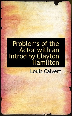 Problems of the Actor with an Introd by Clayton Hamilton - Calvert, Louis