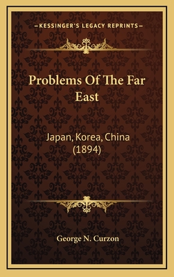 Problems of the Far East: Japan, Korea, China (1894) - Curzon, George N