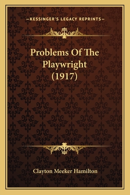 Problems of the Playwright (1917) - Hamilton, Clayton Meeker