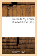 Procs de M. l'Abb Combalot Auteur d'Un Mmoire Adress Aux vques de France: Et Aux Pres de Famille Sur La Guerre Faite  l'Eglise Et  La Socit Par Le Monopole Universitaire