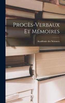 Procs-Verbaux et Mmoires - Sciences, Acadmie Des