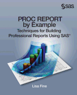 Proc Report by Example: Techniques for Building Professional Reports Using SAS