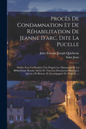 Proc?s De Condamnation Et De R?habilitation De Jeanne D'arc, Dite La Pucelle...