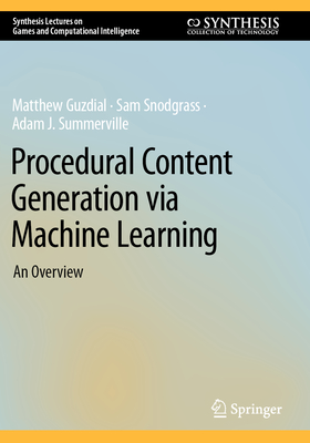 Procedural Content Generation via Machine Learning: An Overview - Guzdial, Matthew, and Snodgrass, Sam, and Summerville, Adam J.