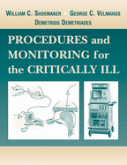 Procedures and Monitoring for the Critically Ill - Demetriades, Demetrios, MD, PhD, and Shoemaker, William C, MD, and Velmahos, George C, MD, Facs, Frcs