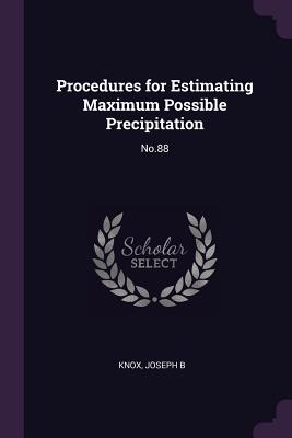 Procedures for Estimating Maximum Possible Precipitation: No.88 - Knox, Joseph B